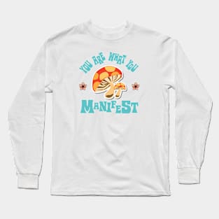 You Are What You Manifest Long Sleeve T-Shirt